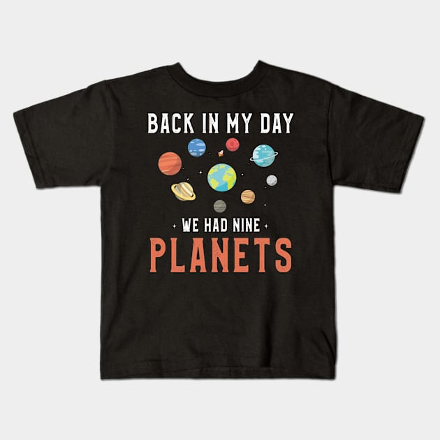 Back In My Day We Had Nine Planets Shirt Astronaut Gift idea Kids T-Shirt by kaza191